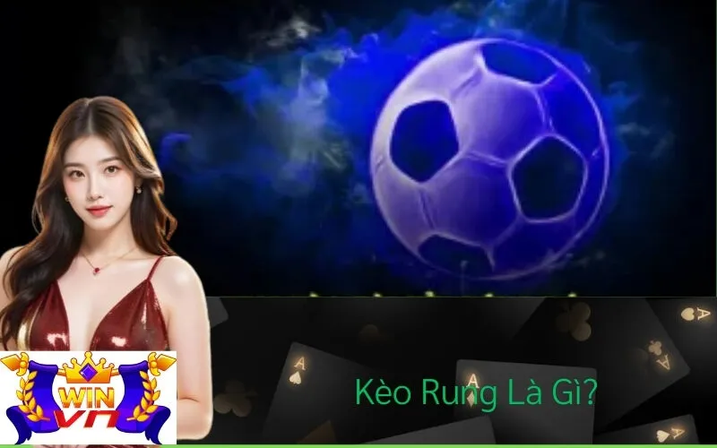 Kèo Rung Là Gì?