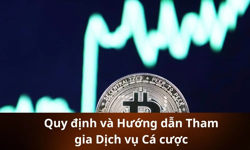 Quy định và Hướng dẫn Tham gia Dịch vụ Cá cược