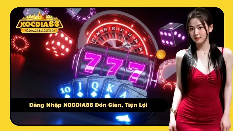 Đăng Nhập XOCDIA88 Đơn Giản, Tiện Lợi