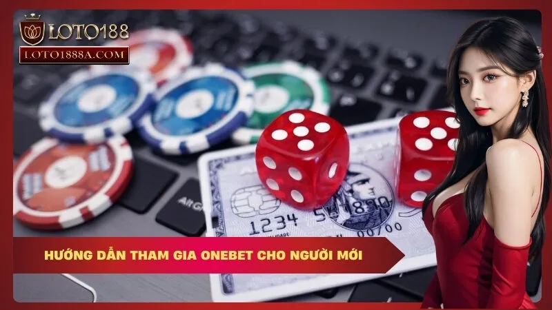 Hướng dẫn tham gia OneBet cho người mới