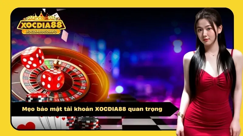 Mẹo bảo mật tài khoản XOCDIA88 quan trọng