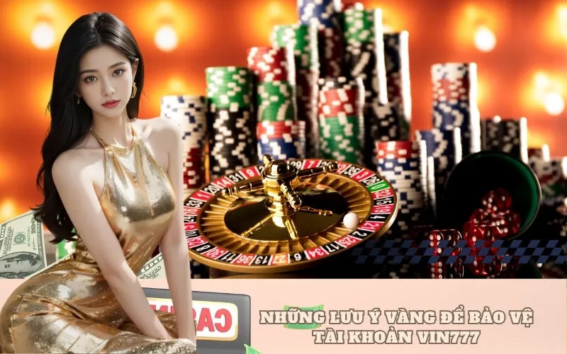 Những Lưu Ý Vàng Để Bảo Vệ Tài Khoản VIN777