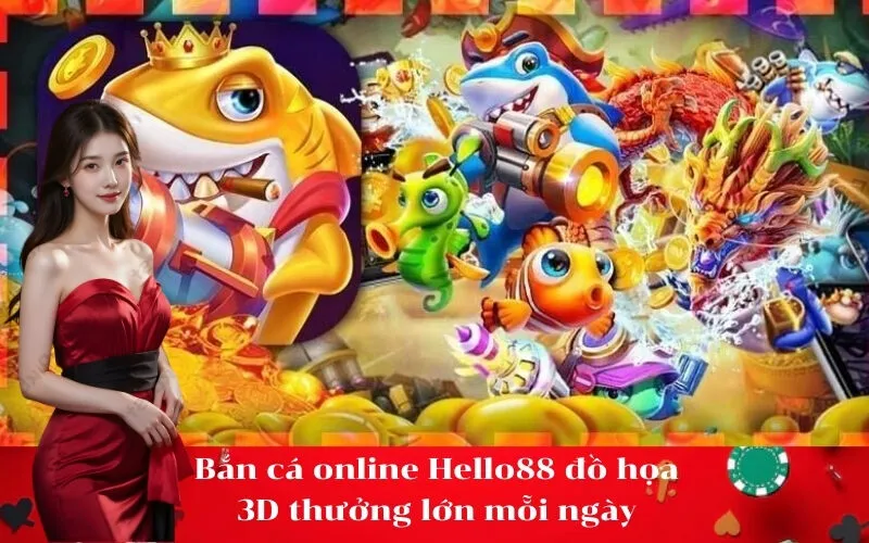 Bắn cá online Hello88 đồ họa 3D thưởng lớn mỗi ngày