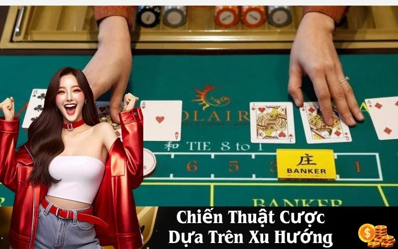 Chiến Thuật Cược Dựa Trên Xu Hướng