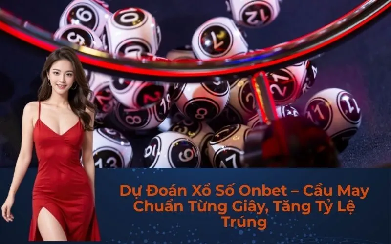 Dự Đoán Xổ Số Onbet – Cầu May Chuẩn Từng Giây, Tăng Tỷ Lệ Trúng