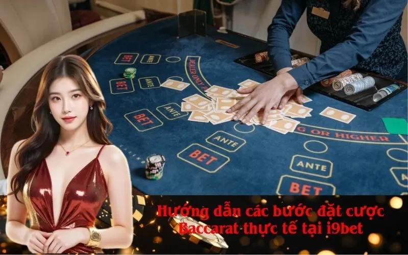 Hướng dẫn các bước đặt cược Baccarat thực tế tại i9bet