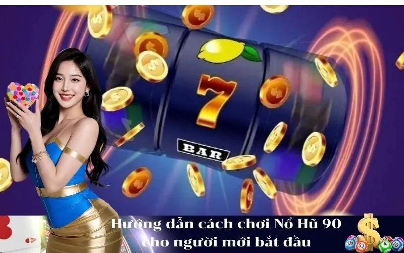 Hướng dẫn cách chơi Nổ Hũ 90 cho người mới bắt đầu