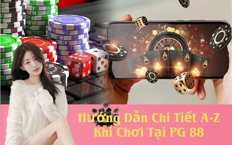 Hướng Dẫn Chi Tiết A-Z Khi Chơi Tại PG 88
