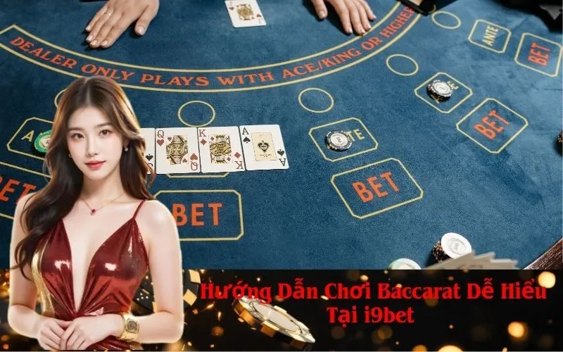 Hướng Dẫn Chơi Baccarat Dễ Hiểu Tại i9bet