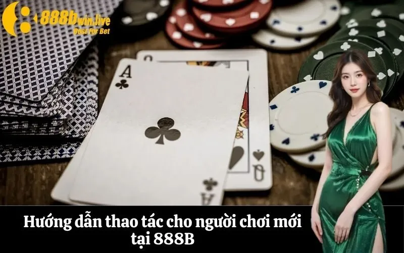 Hướng dẫn thao tác cho người chơi mới tại 888B