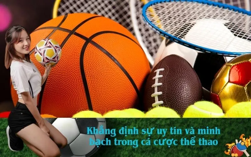 Khẳng định sự uy tín và minh bạch trong cá cược thể thao