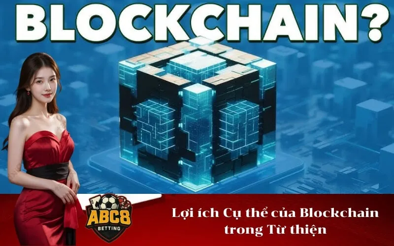 Lợi ích Cụ thể của Blockchain trong Từ thiện