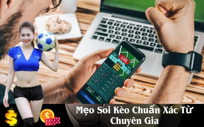 Mẹo Soi Kèo Chuẩn Xác Từ Chuyên Gia