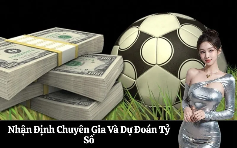 Nhận Định Chuyên Gia Và Dự Đoán Tỷ Số