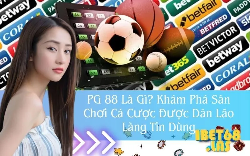 PG 88 Là Gì? Khám Phá Sân Chơi Cá Cược Được Dân Lão Làng Tin Dùng