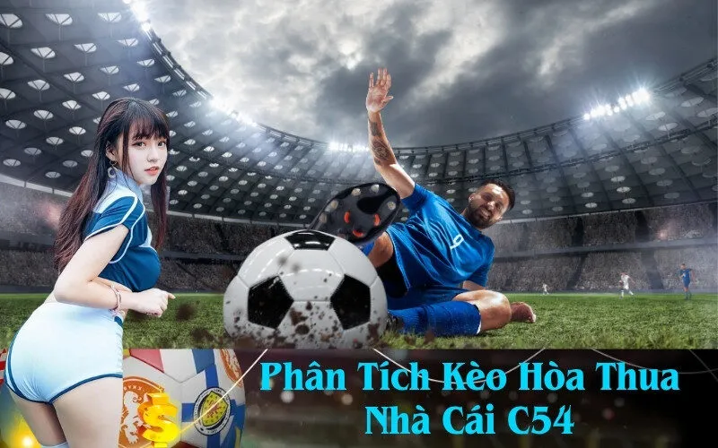 Phân Tích Kèo Hòa Thua Nhà Cái C54