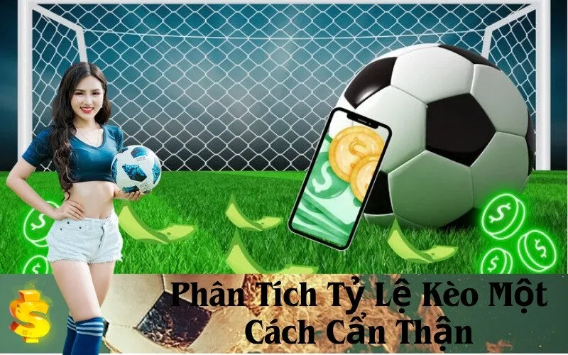 Phân Tích Tỷ Lệ Kèo Một Cách Cẩn Thận