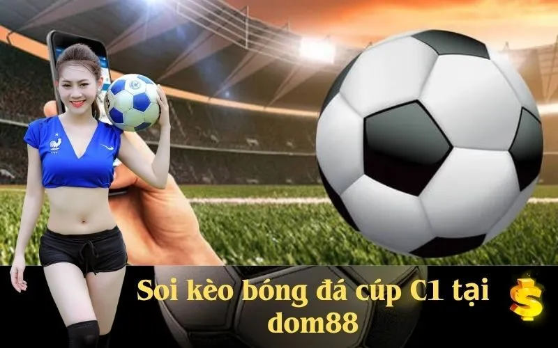 Soi kèo bóng đá cúp C1 tại dom88