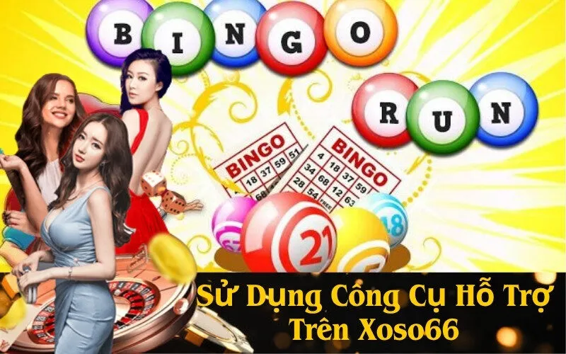 Sử Dụng Công Cụ Hỗ Trợ Trên Xoso66