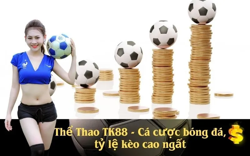 Thể Thao TK88 - Cá cược bóng đá, tỷ lệ kèo cao ngất