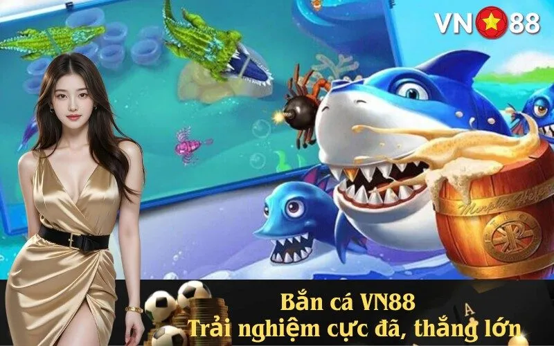 Bắn cá VN88 – Trải nghiệm cực đã, thắng lớn
