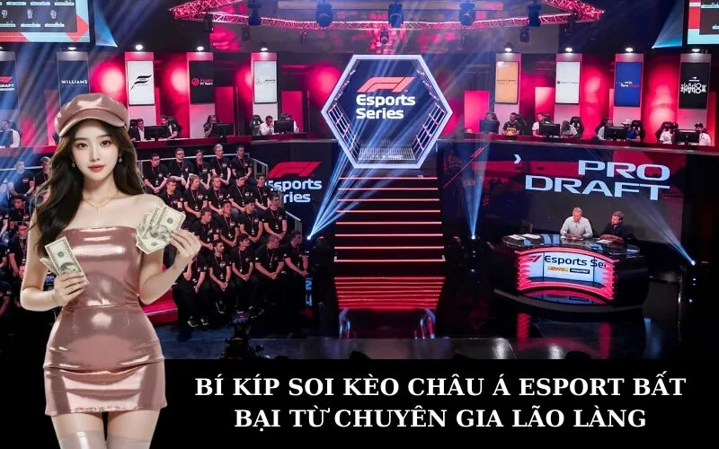 BÍ KÍP SOI KÈO CHÂU Á ESPORT BẤT BẠI TỪ CHUYÊN GIA LÃO LÀNG