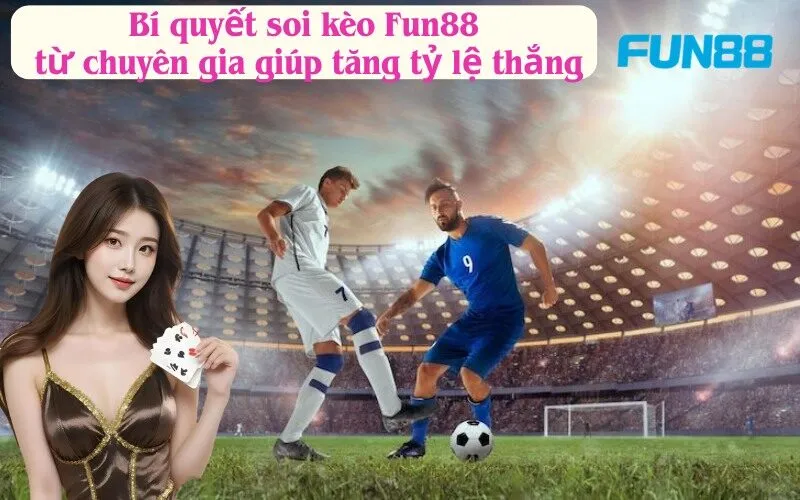 Bí quyết soi kèo Fun88 từ chuyên gia giúp tăng tỷ lệ thắng
