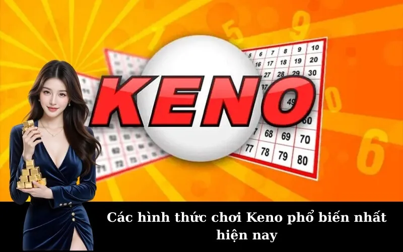 Các hình thức chơi Keno phổ biến nhất hiện nay