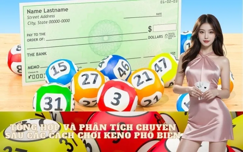 Tổng Hợp Và Phân Tích Chuyên Sâu Các Cách Chơi Keno Phổ Biến