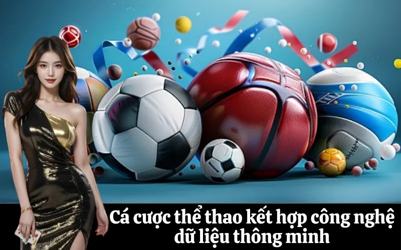 Cá cược thể thao kết hợp công nghệ dữ liệu thông minh