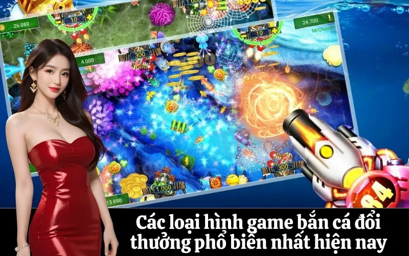 Các loại hình game bắn cá đổi thưởng phổ biến nhất hiện nay