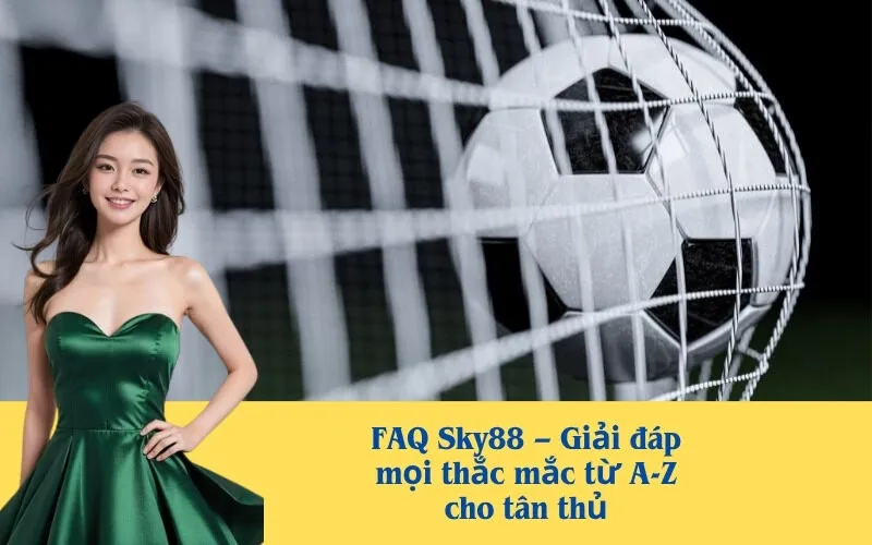FAQ Sky88 – Giải đáp mọi thắc mắc từ A-Z cho tân thủ