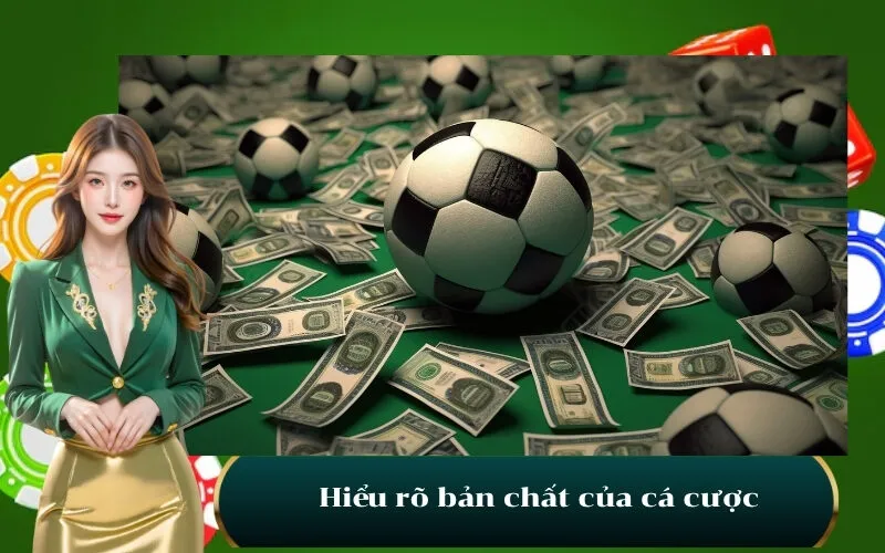 Hiểu rõ bản chất của cá cược