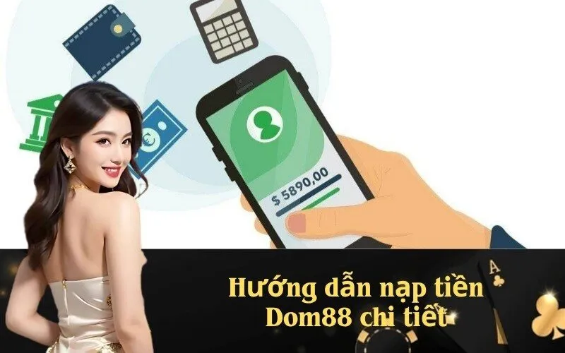 Hướng dẫn nạp tiền Dom88 chi tiết