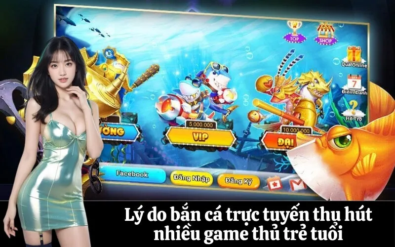 Lý do bắn cá trực tuyến thu hút nhiều game thủ trẻ tuổi