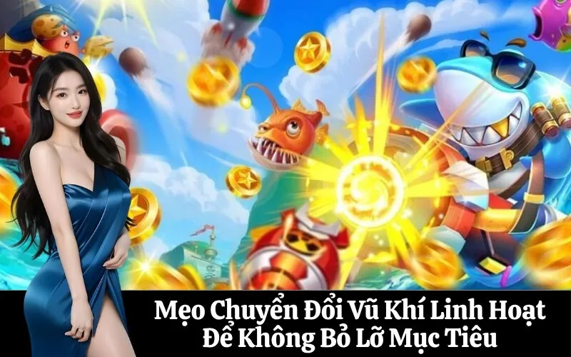Mẹo Chuyển Đổi Vũ Khí Linh Hoạt Để Không Bỏ Lỡ Mục Tiêu